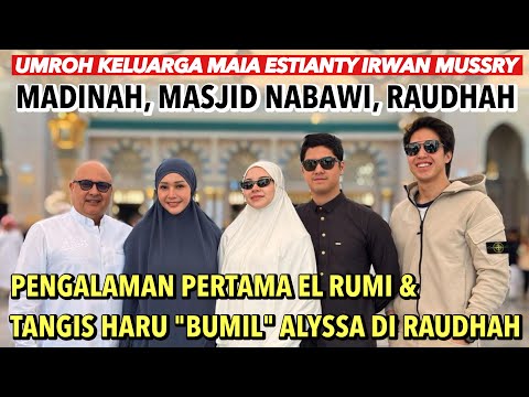 MAIA-IRWAN FAMILY UMROH: EL RUMI'S FIRST EXPERIENCE & ALYSSA'S EMOTIONAL CRYING AT RAUDHAH