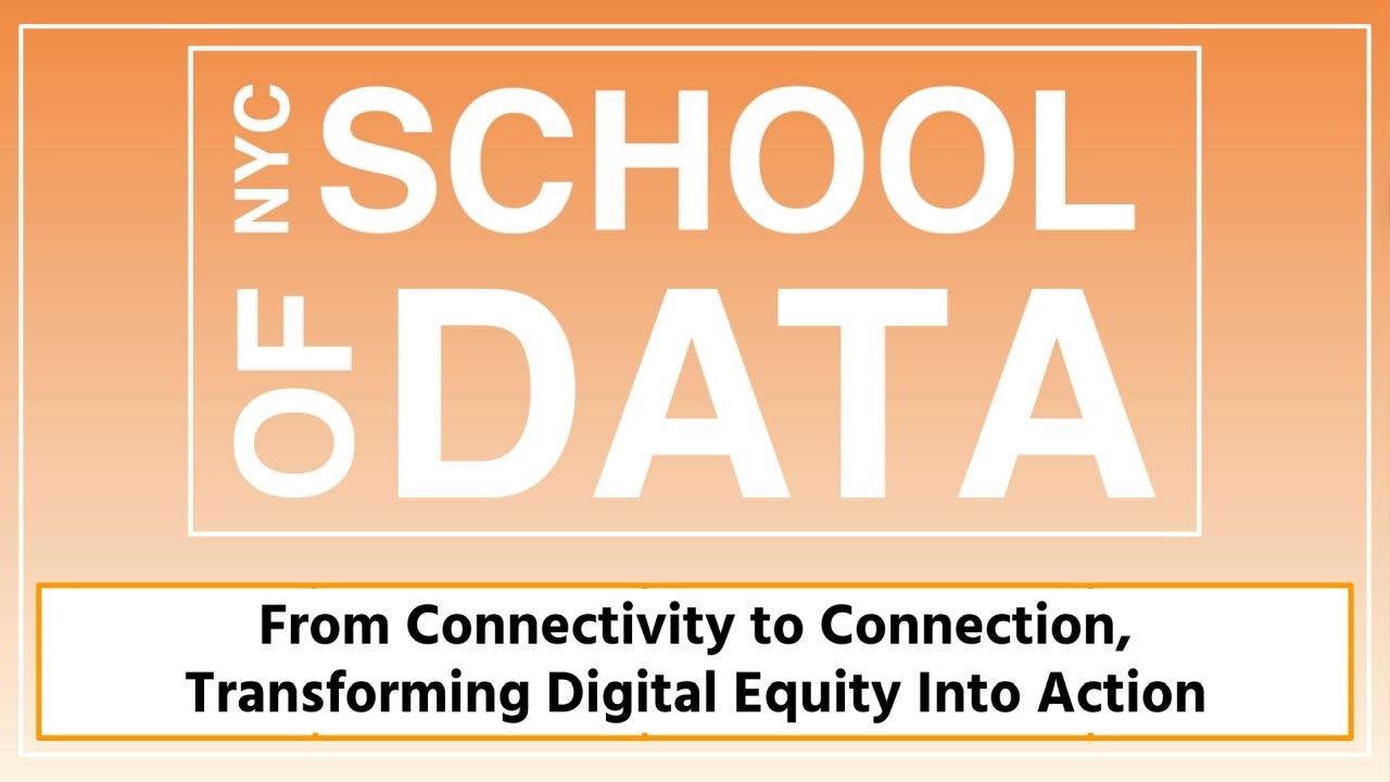 NYC School of Data 2026 - From Connectivity to Connection, Transforming Digital Equity Into Action