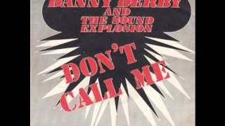 Danny Derby & the Sound Explosion - Don't Call Me (1979)