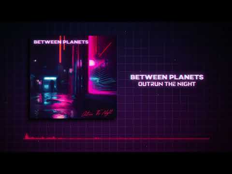 Between Planets - Outrun The Night (Remastered) (Official Audio)