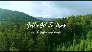 Gotta Get To Jesus Lyric Video by The Collingsworth Family