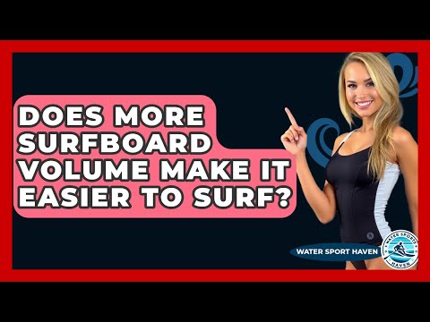 Does More Surfboard Volume Make It Easier To Surf? - Water Sports Haven