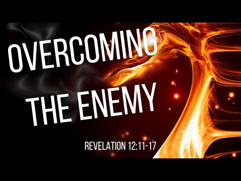 Revelation 12:11-17 (Full Service), "Overcoming the Enemy"
