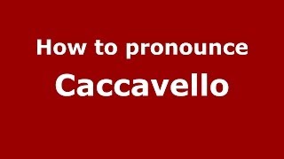 How to pronounce Caccavello