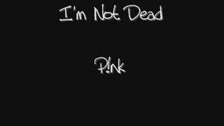 I&#39;m Not Dead - Pink [+Lyrics]
