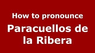How to pronounce Paracuellos De La Ribera