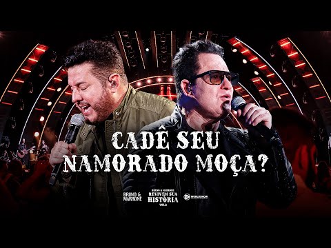 Cadê Seu Namorado Moça? - Bruno e Marrone