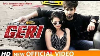 GERI (FULL VIDEO SONG) INDER CHEHAL FT WHISTLE | RAJAT NAGPAL -LATEST PUNJABI SONGS 2019