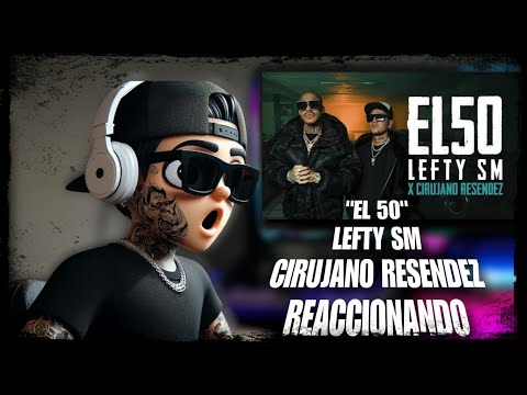 Lefty SM x Cirujano Resendez - El 50  "REACCION"