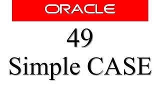 SQL tutorial 49: CASE - Simple Case Expression in Oracle Database (1/2)