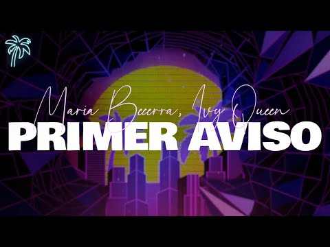 maria becerra, ivy queen - PRIMER AVISO (letra)