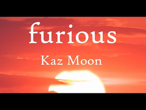 Kaz Moon - Furious (Lyric video)