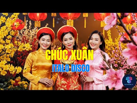 CHÚC XUÂN  | Italo Disco | Ca Khúc Chúc Tết Rộn Ràng | Nhạc Xuân 2026