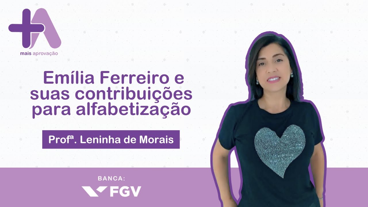 Banca FGV - Emilia Ferreiro e suas Contribuições para Alfabetização