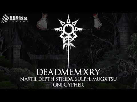 DEADMEMXRY FT. NA$TII, DEPTH STRIDA, SULPH, MUGXTSU - ONI CYPHER