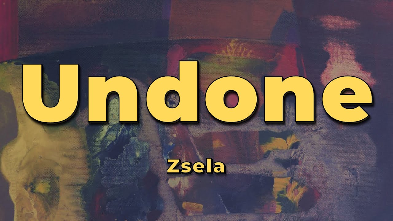 Zsela - Undone (Lyrics)