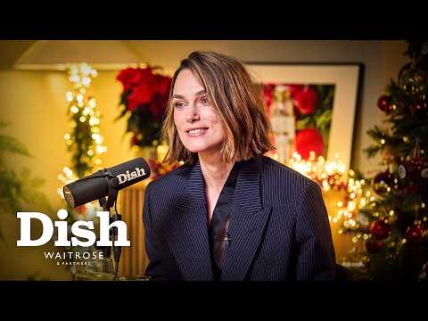 Keira Knightley joins us for a Christmas FEAST! | Dish Podcast | Waitrose