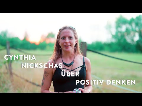 Cynthia Nickschas über Positiv Denken