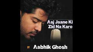 Download lagu AAJ JANE KI ZID NA KARO ( GAZAL )  | AABHIK GHOSH mp3