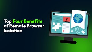 Top Four Benefits of Remote Browser Isolation