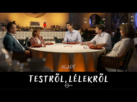 AGAPÉ - Testről, lélekről (4. adás)