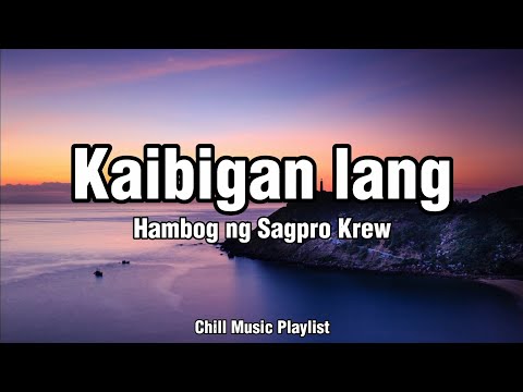 Hambog Ng Sagpro-Kaibigan lang Lyrics Video(Chillmusic🎶)