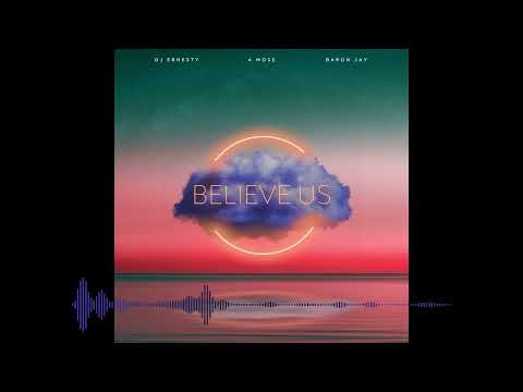 A Mose - believe us(official Audio) x Baron Jay & Dj Ernesty