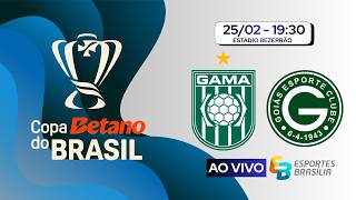 Gama x Goiás - Copa do Brasil 2026 - Ao Vivo