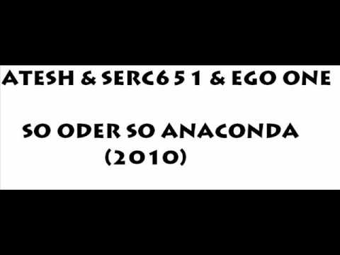 ATESH & SERC651 & EGO ONE - SO ODER SO ANACONDA (2010) [HQ]