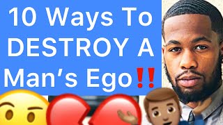 10 Ways How To DESTROY A Man’s EGO!!