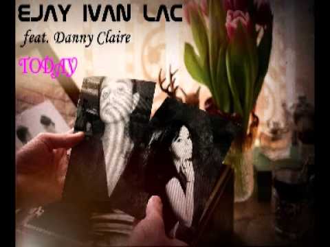 Ejay Ivan Lac feat Danny Claire - Today