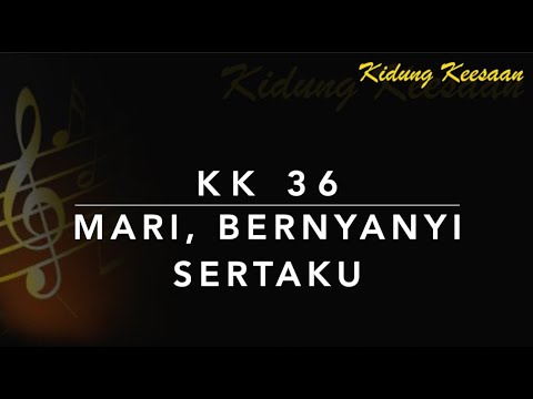 KK 36 Mari, Bernyanyi Sertaku (Come on Along with Me and Sing) - Kidung Keesaan