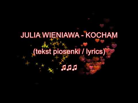 Julia Wieniawa - Kocham (tekst piosenki / lyrics)