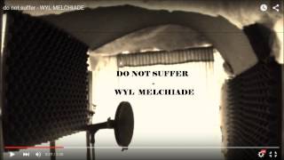 do not suffer - WYL MELCHIADE -audio-