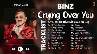 Binz Playlist | Crying Over You, Bâng Khuâng, Phía Sau Em | TOP Những Bài Hát Hay Nhất Của Binz 2024