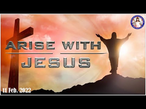 Arise With Jesus (11th Feb 2022)