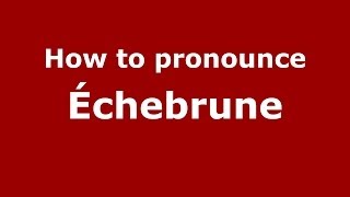 How to pronounce &eacute;chebrune