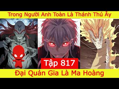 Đại Quản Gia Là Ma Hoàng - Tập 817 |Cơ Thể Anh Toàn Là Thần Thú