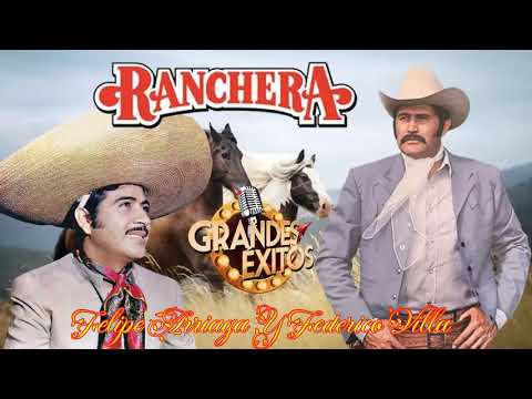 Federico Villa Y Felipe Arriaga - Sus Mejores Rancheras Mexicanas - 30 Super Canciones Rancheras