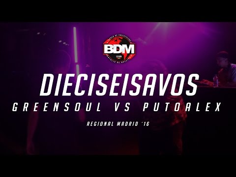 GREENSOUL vs PUTO ALEX DIECISEISAVOS BDM MADRID 2016