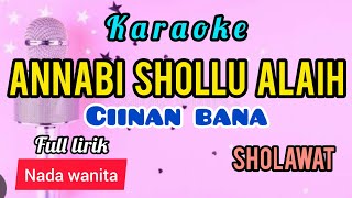 Download lagu Karaoke sholawat ANNABI SHOLLU ALAIH ( CIINAN BANA ) full lirik nada WANITA mp3