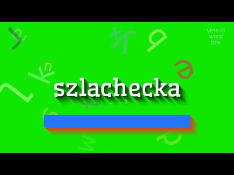 SZLACHECKA - HOW TO PRONOUNCE IT?