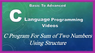 Download the video "C Program For Sum of Two Numbers Using Structure"