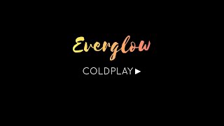 Everglow (Single Version) - Coldplay | Song Lyrics