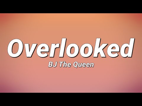 BJ The Queen - Overlooked (Lyrics)