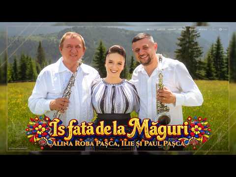 Alina Roba Pașca, Ilie și Paul Pașca - Îs fată de la Măguri