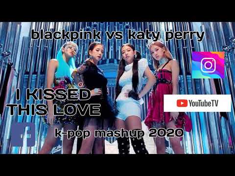 K-POP MASHUP 2020. BLACKPINK VS KATY PERRY..I KISSED THIS LOVE