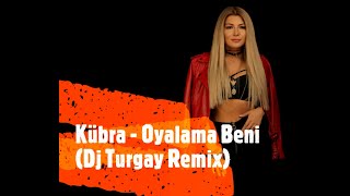 Kübra - Oyalama Beni (Dj Turgay Remix)