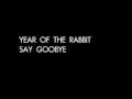 Year of the Rabbit - Say Goodbye