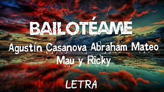 Bailotéame - Agustín Casanova FT Abraham Mateo _ Mau &amp; Ricky [Letra]
